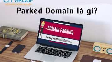 Parked Domain là gì? Cách thiết lập Parked Domain đơn giản để phát triển website