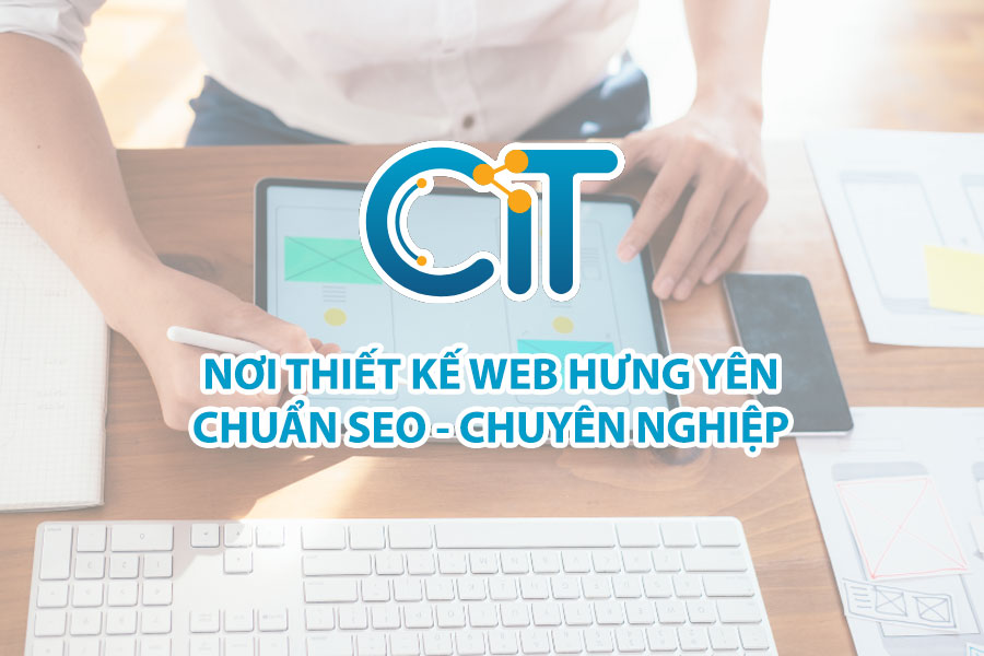 cit-noi-thiet-ke-web-hung-yen-chuan-seo-chuyen-nghiep